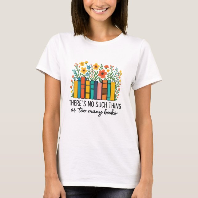Camiseta No hay demasiados libros  (Anverso)