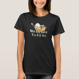 Camiseta No Hay Deseo De Encajar En Gato En Una Caja De Gat