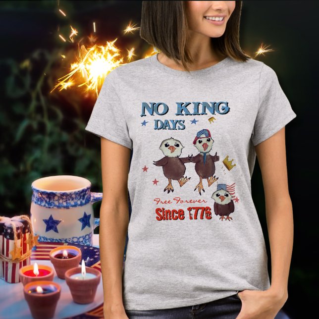 Camiseta No hay días de rey libres para siempre desde 1776 (No King Days- Free Forever Since 1776 T-Shirt)