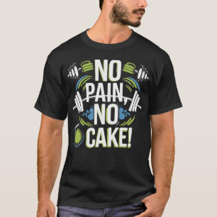 Camiseta No hay dolor, no hay pastel.