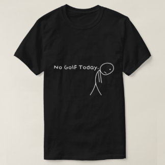 Camiseta No hay golf hoy en día divertido Sad Golfer Shirt