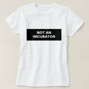 Camiseta No hay incubadoras de mujeres