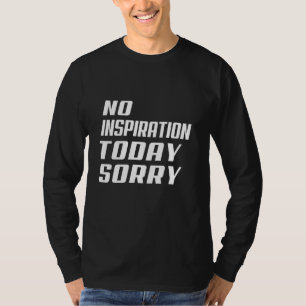 Camiseta No hay inspiración hoy, siento un divertido truco