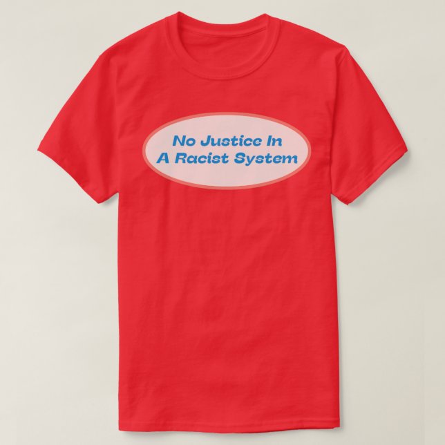 Camiseta No Hay Justicia En Un Sistema Racista (Diseño del anverso)