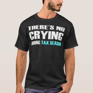 Camiseta No Hay Lloros Durante La Temporada De Impuestos En