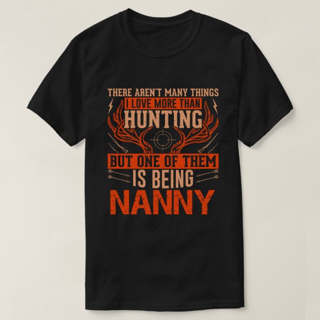 Camiseta No hay muchas cosas que cazen a NANNY Deer Huntin (Diseño del anverso)
