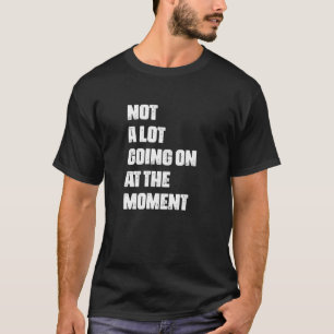Camiseta NO HAY MUCHO EN EL MOMENTO DE Lazy Bored Sarca