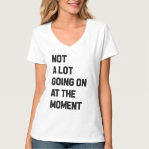 Camiseta No Hay Mucho Que Pasar En Este Momento Divertido