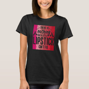 Camiseta No Hay Nada De Que Lipstick No Pueda Arreglar Maqu