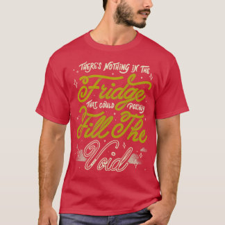 Camiseta No hay nada en la nevera que pueda posiblemente L