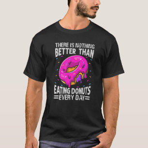 Camiseta No Hay Nada Mejor Que Comer Donuts Cada D