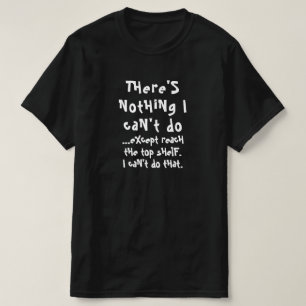 Camiseta No hay nada que no pueda hacer excepto llegar a la