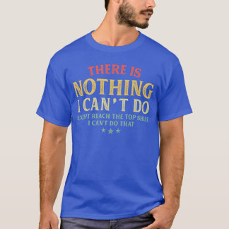 Camiseta No hay nada que no pueda hacer excepto Reachheop S