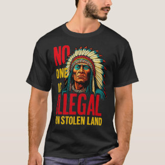 Camiseta No hay nadie ilegal en tierra robada a los nativos