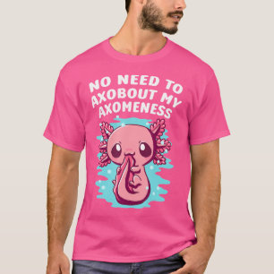 Camiseta No hay necesidad de Axobout mi Axomeness Axolotl F