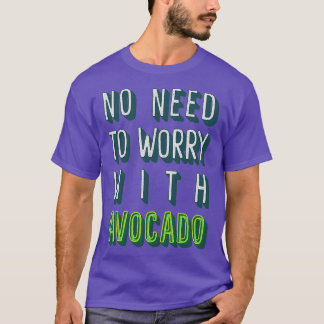 Camiseta No Hay Necesidad De Preocuparse Por El Aguacate