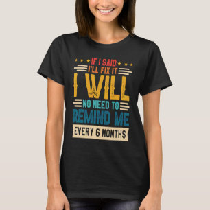 Camiseta No hay necesidad de recordarme cada 6 meses si dig