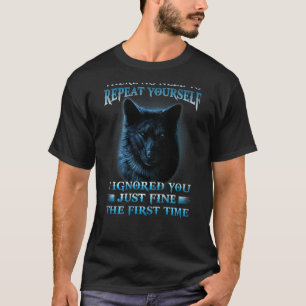 Camiseta No hay necesidad de repetir que te ignoré