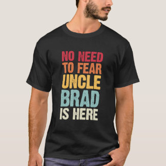 Camiseta No Hay Necesidad De Temer Que El Tío Brad Esté Aqu