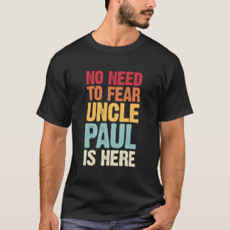 Camiseta No Hay Necesidad De Temer Que El Tío Paul Esté Aqu