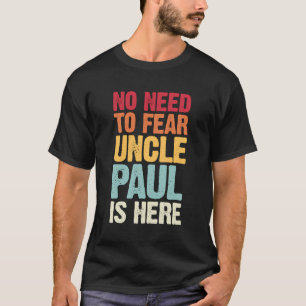 Camiseta No Hay Necesidad De Temer Que El Tío Paul Esté Aqu