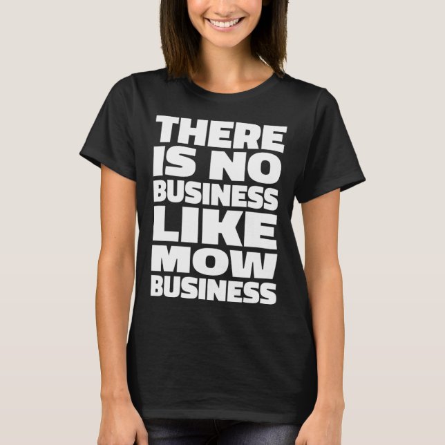 Camiseta No Hay Negocio Como Mow Business l Lawn Mowing & L (Anverso)