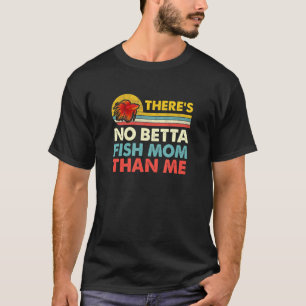 Camiseta No hay ni Betta Fish Mom ni Thme Vintage Beta Fis