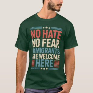 CAMISETA NO HAY ODIO NI MIEDO A LOS INMIGRANTES AQUÍ.