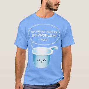 Camiseta No hay papel higiénico, no hay problema, tabo es d