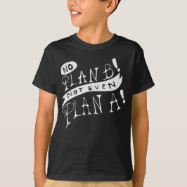 Camiseta ¡No hay Plan B! Ni siquiera Plan A