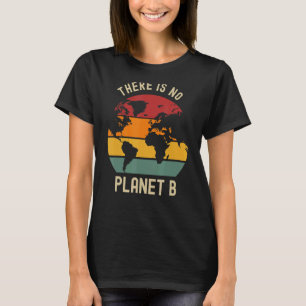 Camiseta No hay planeta en el planeta B Earth Day Go