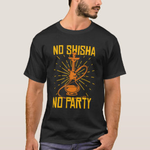Camiseta No hay Shisha No hay Fiesta Hookah Water Pipe