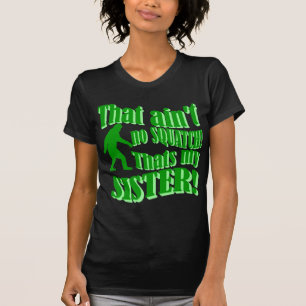 Camiseta No hay squatch que es mi hermana