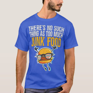 Camiseta No hay tal cosa como demasiada comida chatarra Gra