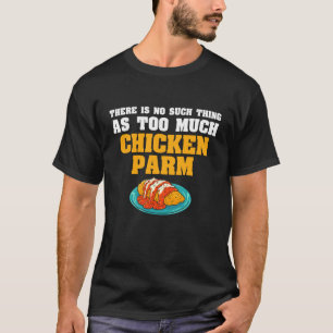 Camiseta No Hay Tal Cosa Como Demasiado Pollo Parm