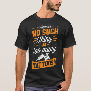 Camiseta No Hay Tal Cosa Como Demasiados Artistas De Tatuaj