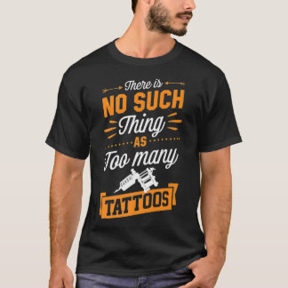 Camiseta No Hay Tal Cosa Como Demasiados Artistas De Tatuaj
