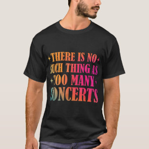 Camiseta No Hay Tal Cosa Como Demasiados Conciertos Músicos