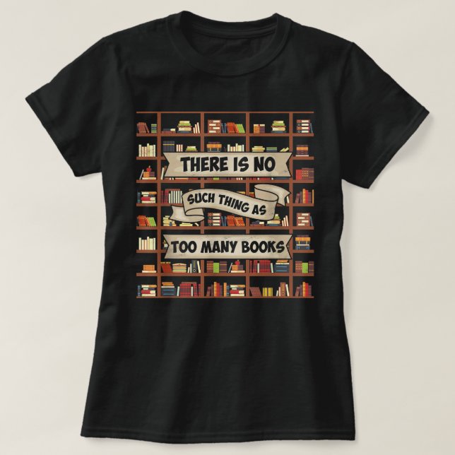 Camiseta No Hay Tal Cosa Como Demasiados Libros - Gracioso  (Diseño del anverso)