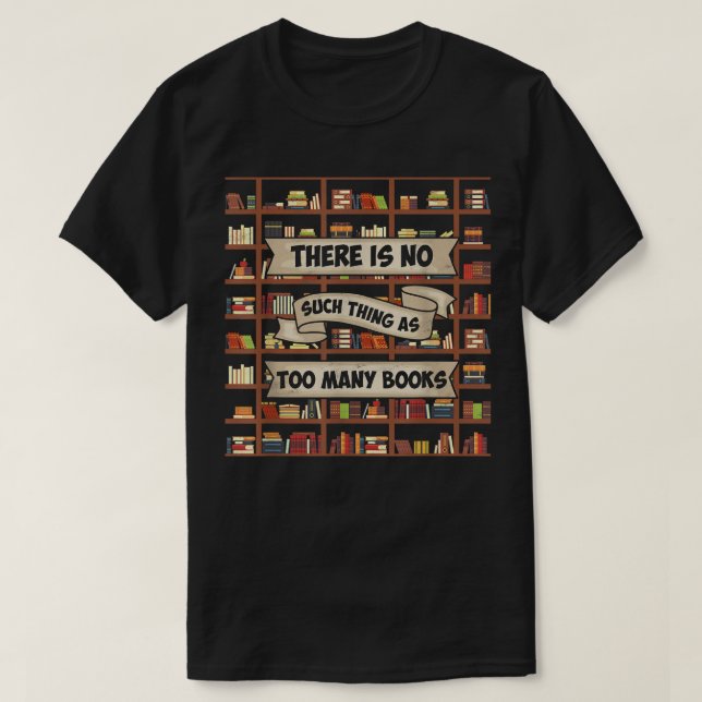 Camiseta No Hay Tal Cosa Como Demasiados Libros - Gracioso  (Diseño del anverso)