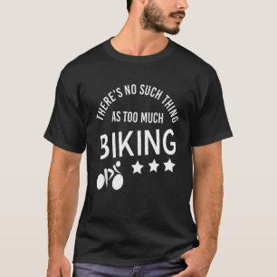 Camiseta No hay tal cosa como mucha bicicleta presente