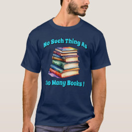 Camiseta ¡No hay tal cosa como tantos libros!