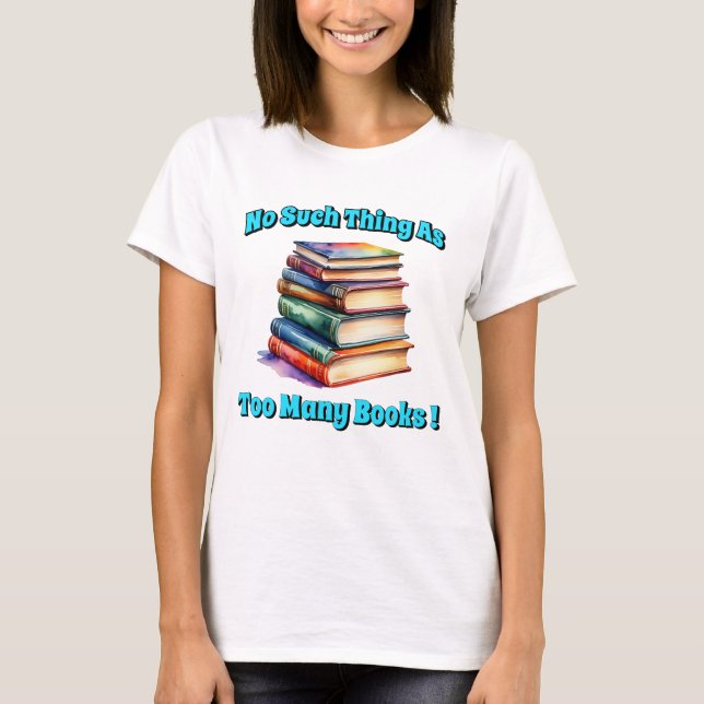Camiseta ¡No hay tal cosa como tantos libros! (Anverso)