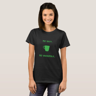 Camiseta No Hay Té Verde, No Hay Trabajo.