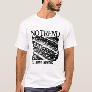 Camiseta no hay tendencia demasiados humanos Clásico camis