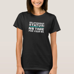 Camiseta No hay tiempo para el estado de tu relación de BS