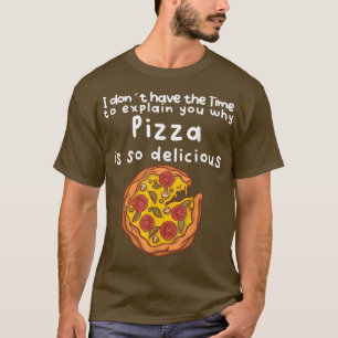 Camiseta No hay tiempo para explicarte por qué la pizza es