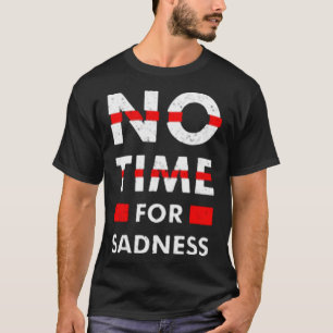 Camiseta No hay tiempo para la tristeza