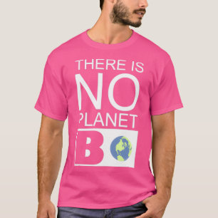 Camiseta No hay una cita del planeta B para el medio ambien