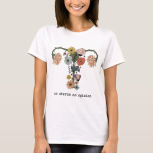 Camiseta No hay útero, no hay opinión de feminista pro-elec